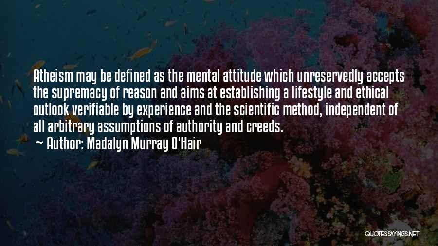 Madalyn Murray O'Hair Quotes: Atheism May Be Defined As The Mental Attitude Which Unreservedly Accepts The Supremacy Of Reason And Aims At Establishing A