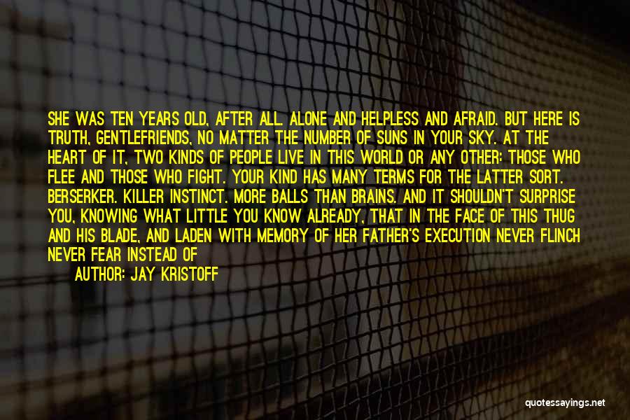 Jay Kristoff Quotes: She Was Ten Years Old, After All. Alone And Helpless And Afraid. But Here Is Truth, Gentlefriends, No Matter The