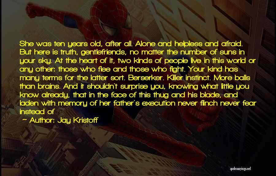 Jay Kristoff Quotes: She Was Ten Years Old, After All. Alone And Helpless And Afraid. But Here Is Truth, Gentlefriends, No Matter The