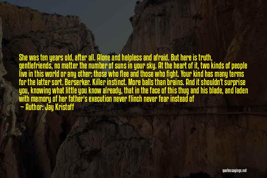 Jay Kristoff Quotes: She Was Ten Years Old, After All. Alone And Helpless And Afraid. But Here Is Truth, Gentlefriends, No Matter The