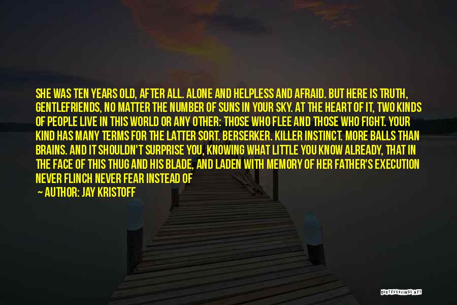 Jay Kristoff Quotes: She Was Ten Years Old, After All. Alone And Helpless And Afraid. But Here Is Truth, Gentlefriends, No Matter The