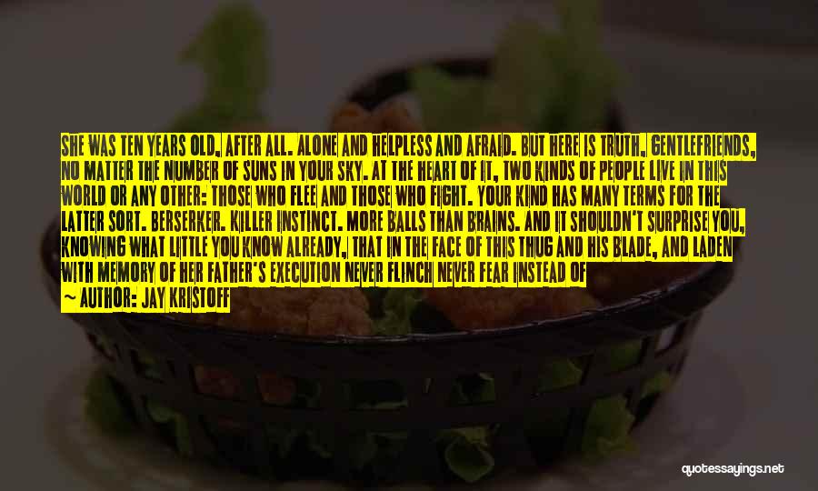 Jay Kristoff Quotes: She Was Ten Years Old, After All. Alone And Helpless And Afraid. But Here Is Truth, Gentlefriends, No Matter The