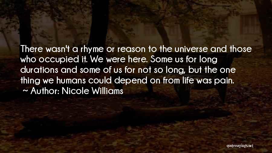 Nicole Williams Quotes: There Wasn't A Rhyme Or Reason To The Universe And Those Who Occupied It. We Were Here. Some Us For