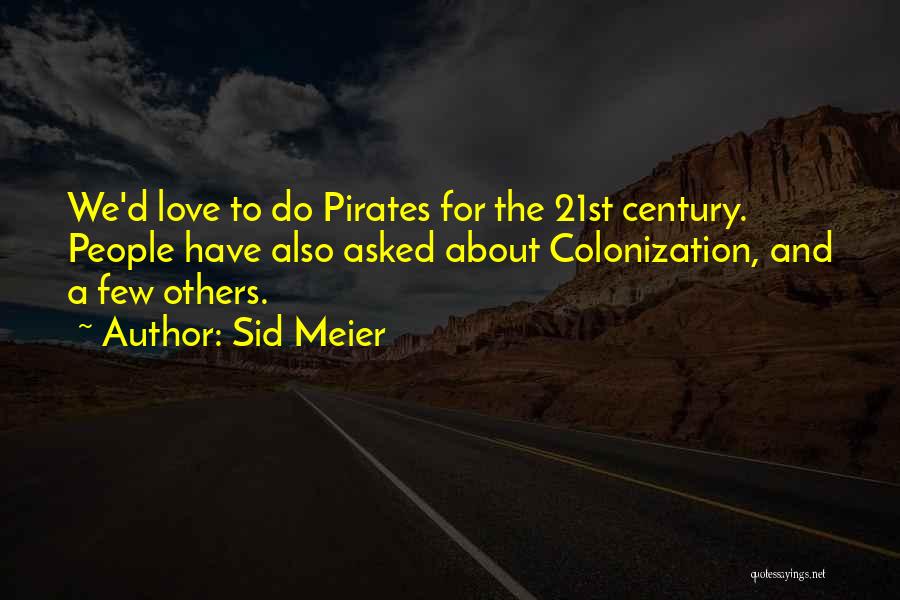 Sid Meier Quotes: We'd Love To Do Pirates For The 21st Century. People Have Also Asked About Colonization, And A Few Others.