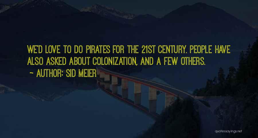 Sid Meier Quotes: We'd Love To Do Pirates For The 21st Century. People Have Also Asked About Colonization, And A Few Others.