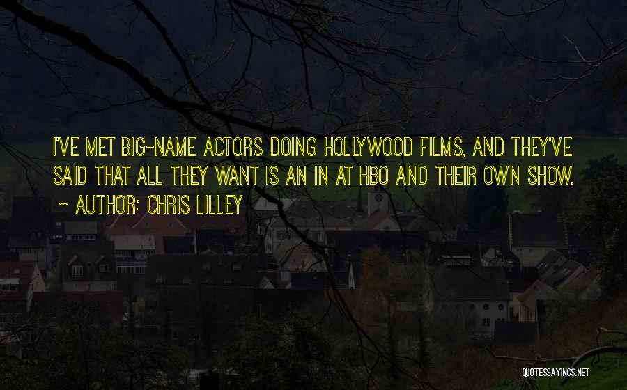 Chris Lilley Quotes: I've Met Big-name Actors Doing Hollywood Films, And They've Said That All They Want Is An In At Hbo And