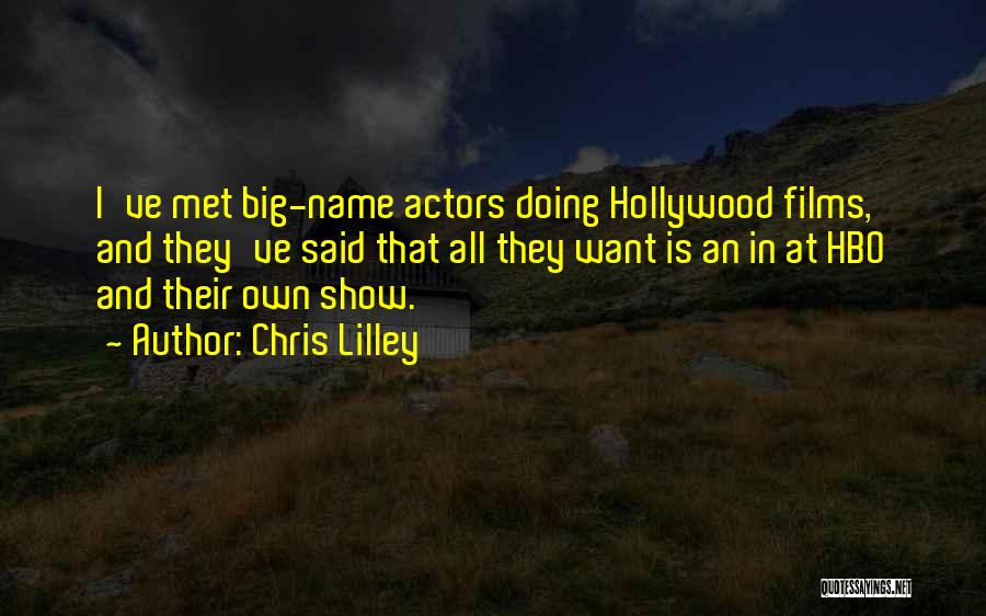 Chris Lilley Quotes: I've Met Big-name Actors Doing Hollywood Films, And They've Said That All They Want Is An In At Hbo And