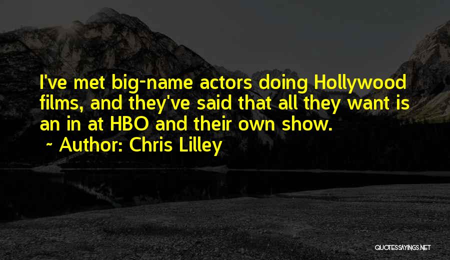 Chris Lilley Quotes: I've Met Big-name Actors Doing Hollywood Films, And They've Said That All They Want Is An In At Hbo And