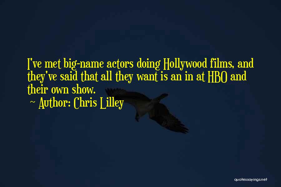 Chris Lilley Quotes: I've Met Big-name Actors Doing Hollywood Films, And They've Said That All They Want Is An In At Hbo And