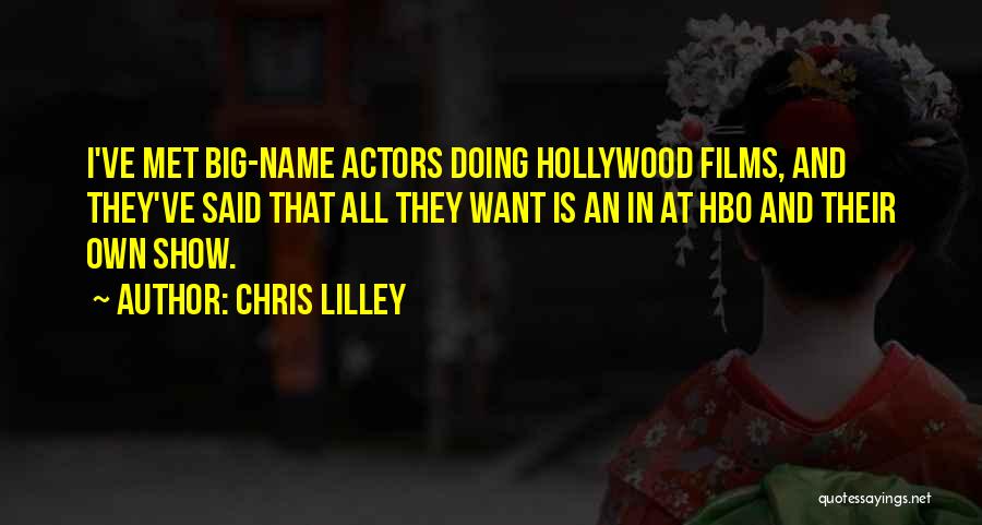 Chris Lilley Quotes: I've Met Big-name Actors Doing Hollywood Films, And They've Said That All They Want Is An In At Hbo And