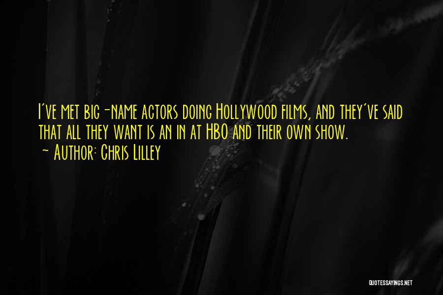 Chris Lilley Quotes: I've Met Big-name Actors Doing Hollywood Films, And They've Said That All They Want Is An In At Hbo And
