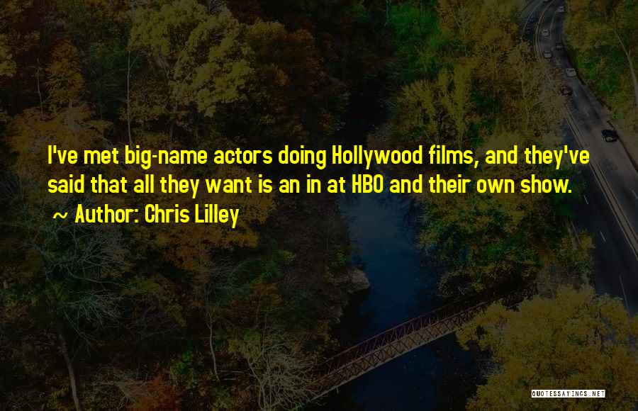 Chris Lilley Quotes: I've Met Big-name Actors Doing Hollywood Films, And They've Said That All They Want Is An In At Hbo And