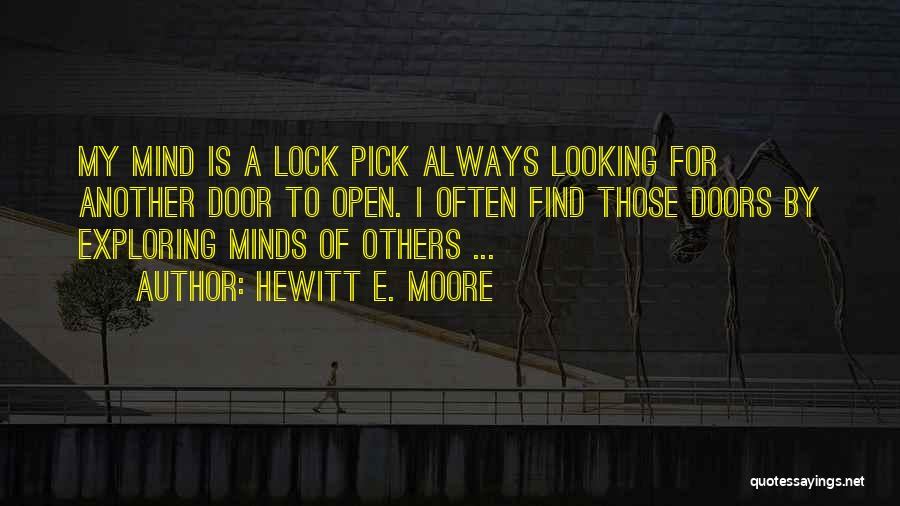 Hewitt E. Moore Quotes: My Mind Is A Lock Pick Always Looking For Another Door To Open. I Often Find Those Doors By Exploring