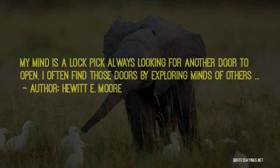 Hewitt E. Moore Quotes: My Mind Is A Lock Pick Always Looking For Another Door To Open. I Often Find Those Doors By Exploring