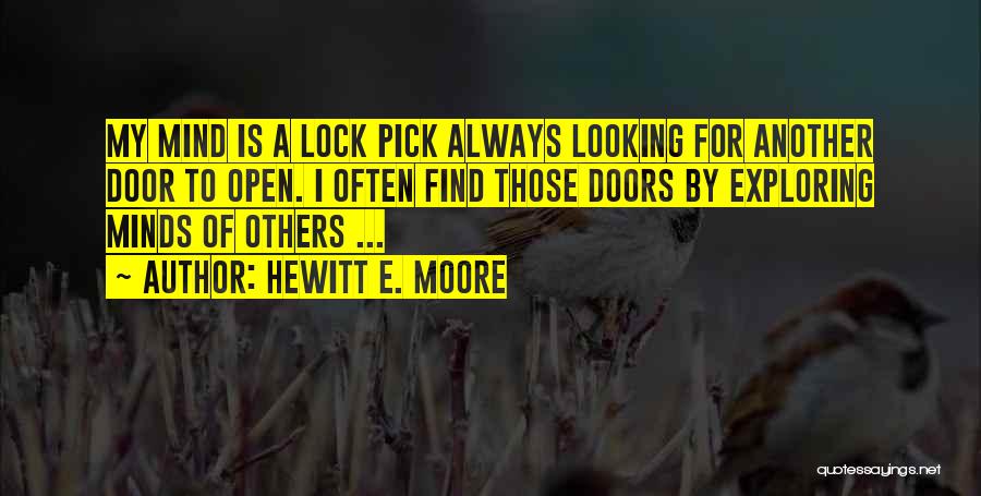 Hewitt E. Moore Quotes: My Mind Is A Lock Pick Always Looking For Another Door To Open. I Often Find Those Doors By Exploring