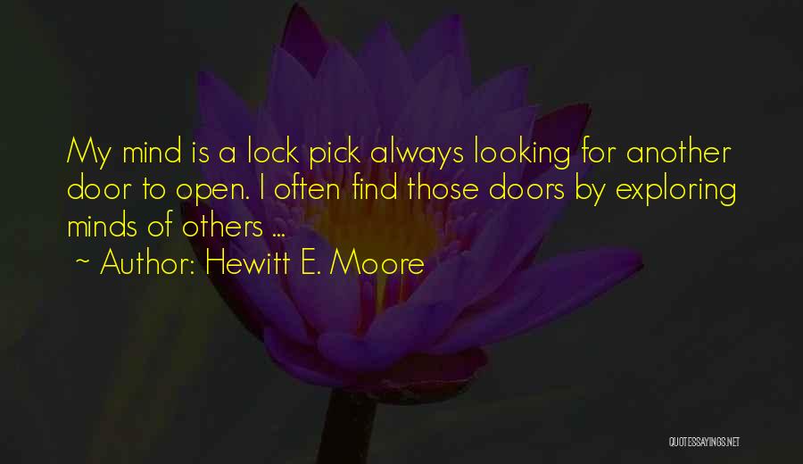 Hewitt E. Moore Quotes: My Mind Is A Lock Pick Always Looking For Another Door To Open. I Often Find Those Doors By Exploring