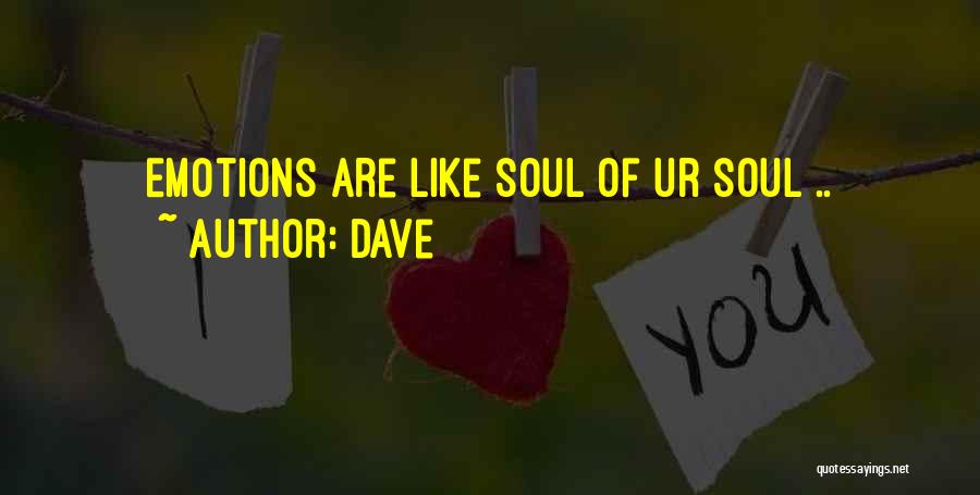 Dave Quotes: Emotions Are Like Soul Of Ur Soul ..