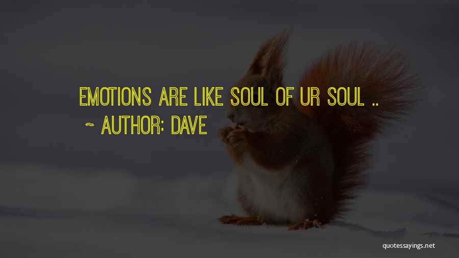 Dave Quotes: Emotions Are Like Soul Of Ur Soul ..