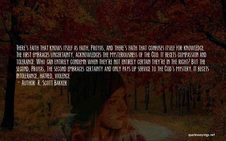 R. Scott Bakker Quotes: There's Faith That Knows Itself As Faith, Proyas, And There's Faith That Confuses Itself For Knowledge. The First Embraces Uncertainty,