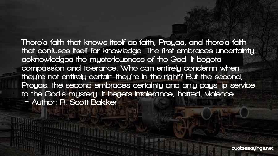 R. Scott Bakker Quotes: There's Faith That Knows Itself As Faith, Proyas, And There's Faith That Confuses Itself For Knowledge. The First Embraces Uncertainty,