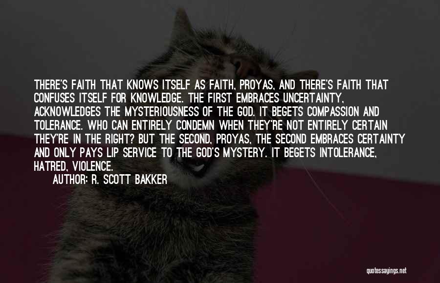 R. Scott Bakker Quotes: There's Faith That Knows Itself As Faith, Proyas, And There's Faith That Confuses Itself For Knowledge. The First Embraces Uncertainty,