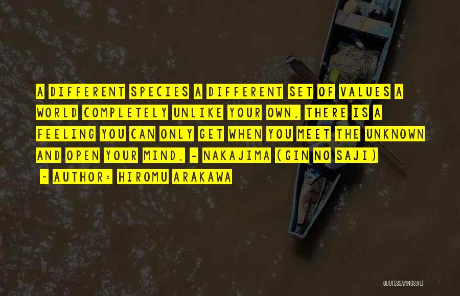 Hiromu Arakawa Quotes: A Different Species A Different Set Of Values A World Completely Unlike Your Own. There Is A Feeling You Can