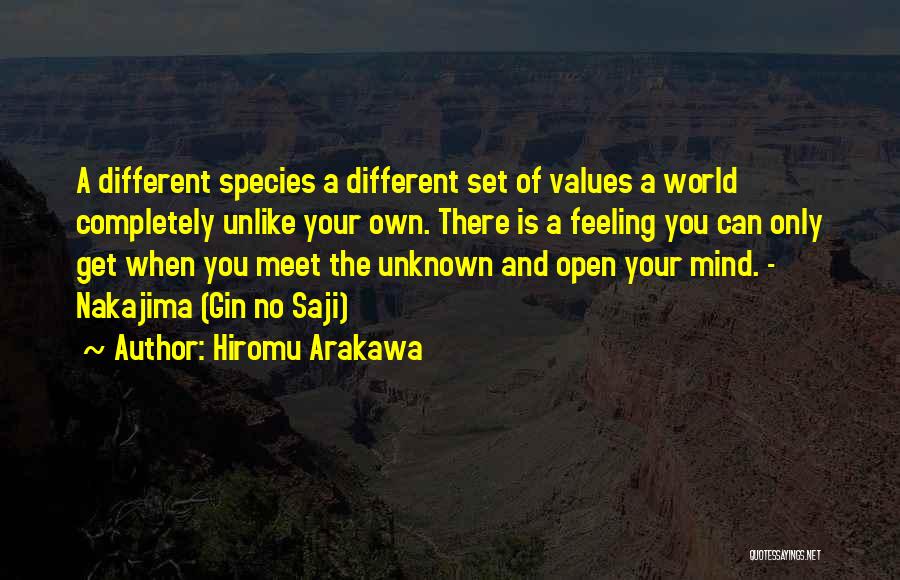 Hiromu Arakawa Quotes: A Different Species A Different Set Of Values A World Completely Unlike Your Own. There Is A Feeling You Can