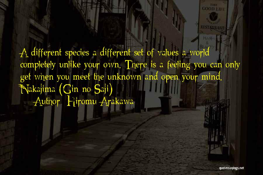 Hiromu Arakawa Quotes: A Different Species A Different Set Of Values A World Completely Unlike Your Own. There Is A Feeling You Can