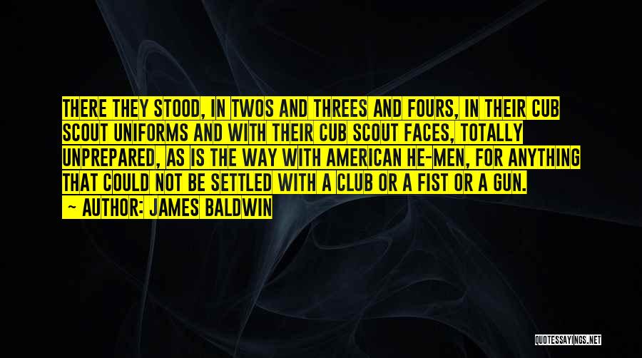 James Baldwin Quotes: There They Stood, In Twos And Threes And Fours, In Their Cub Scout Uniforms And With Their Cub Scout Faces,
