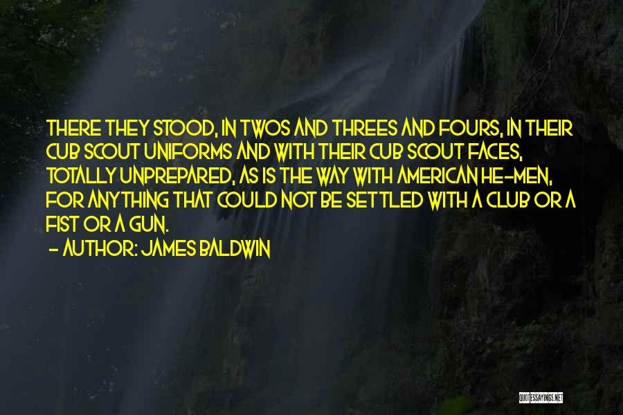 James Baldwin Quotes: There They Stood, In Twos And Threes And Fours, In Their Cub Scout Uniforms And With Their Cub Scout Faces,