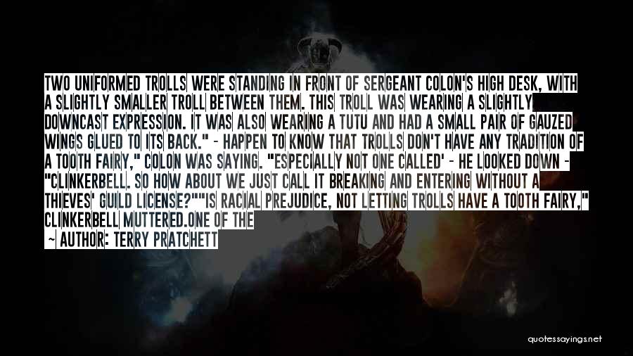 Terry Pratchett Quotes: Two Uniformed Trolls Were Standing In Front Of Sergeant Colon's High Desk, With A Slightly Smaller Troll Between Them. This