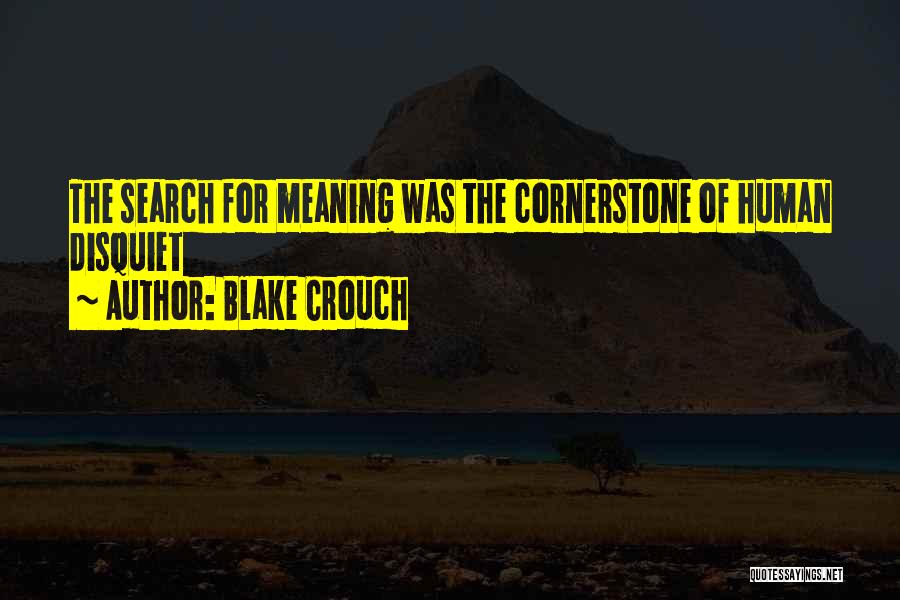 Blake Crouch Quotes: The Search For Meaning Was The Cornerstone Of Human Disquiet