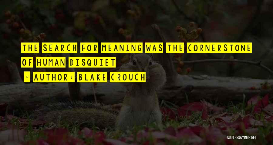 Blake Crouch Quotes: The Search For Meaning Was The Cornerstone Of Human Disquiet
