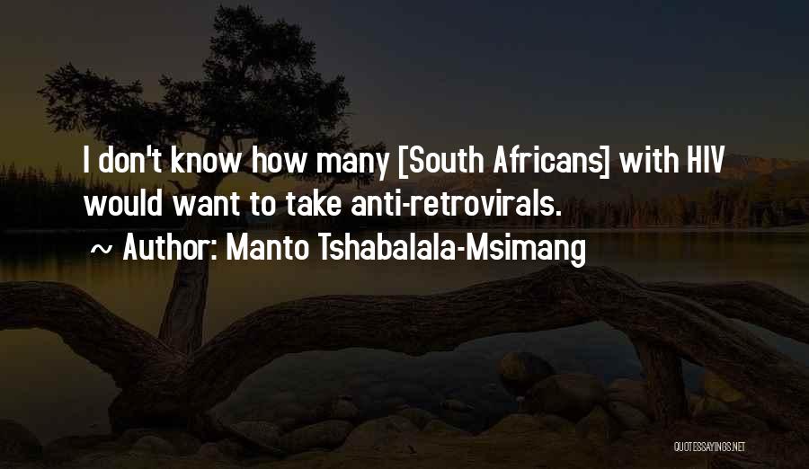 Manto Tshabalala-Msimang Quotes: I Don't Know How Many [south Africans] With Hiv Would Want To Take Anti-retrovirals.