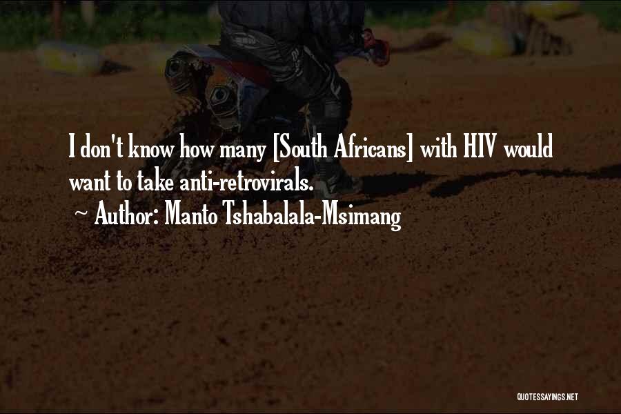 Manto Tshabalala-Msimang Quotes: I Don't Know How Many [south Africans] With Hiv Would Want To Take Anti-retrovirals.