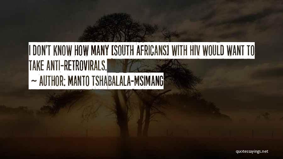 Manto Tshabalala-Msimang Quotes: I Don't Know How Many [south Africans] With Hiv Would Want To Take Anti-retrovirals.