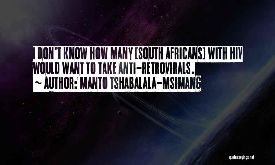 Manto Tshabalala-Msimang Quotes: I Don't Know How Many [south Africans] With Hiv Would Want To Take Anti-retrovirals.