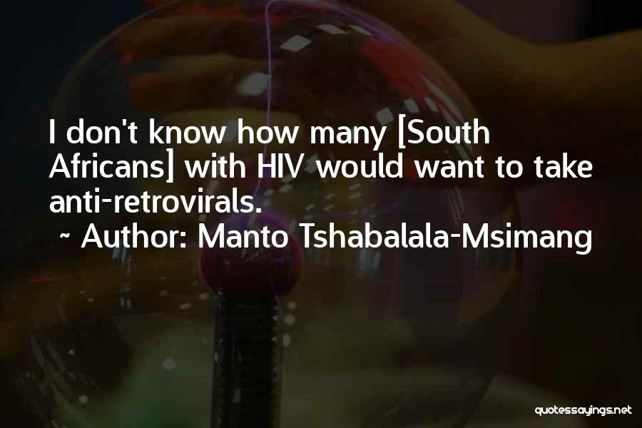 Manto Tshabalala-Msimang Quotes: I Don't Know How Many [south Africans] With Hiv Would Want To Take Anti-retrovirals.