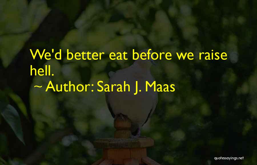 Sarah J. Maas Quotes: We'd Better Eat Before We Raise Hell.