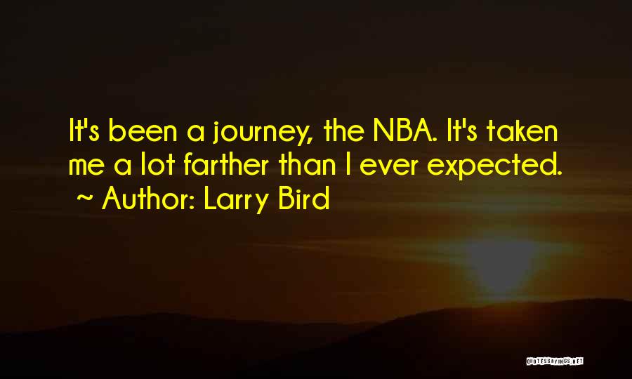 Larry Bird Quotes: It's Been A Journey, The Nba. It's Taken Me A Lot Farther Than I Ever Expected.