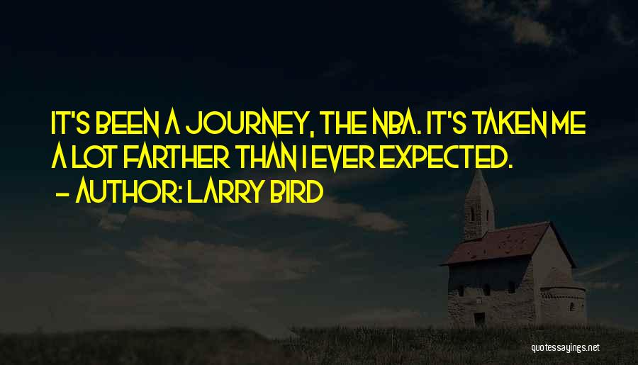Larry Bird Quotes: It's Been A Journey, The Nba. It's Taken Me A Lot Farther Than I Ever Expected.