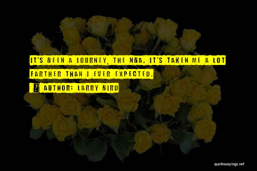 Larry Bird Quotes: It's Been A Journey, The Nba. It's Taken Me A Lot Farther Than I Ever Expected.