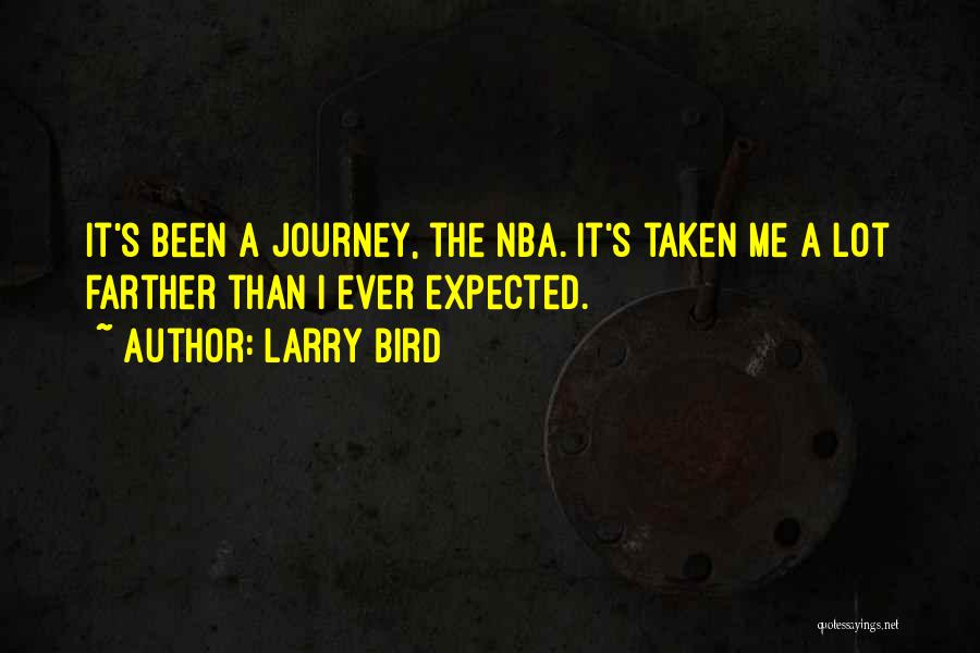 Larry Bird Quotes: It's Been A Journey, The Nba. It's Taken Me A Lot Farther Than I Ever Expected.