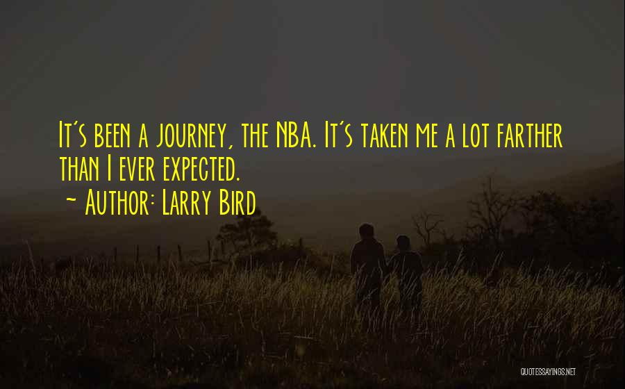 Larry Bird Quotes: It's Been A Journey, The Nba. It's Taken Me A Lot Farther Than I Ever Expected.