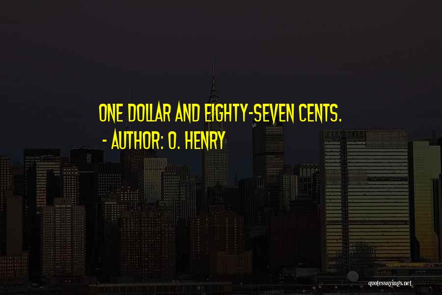 O. Henry Quotes: One Dollar And Eighty-seven Cents.