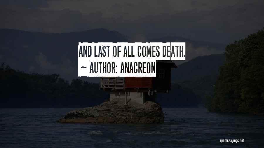 Anacreon Quotes: And Last Of All Comes Death.