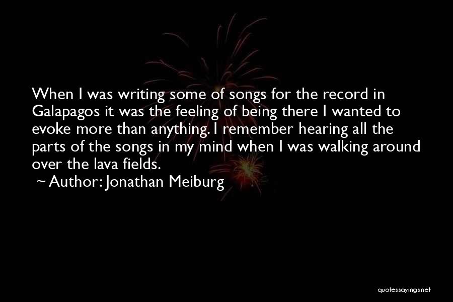 Jonathan Meiburg Quotes: When I Was Writing Some Of Songs For The Record In Galapagos It Was The Feeling Of Being There I