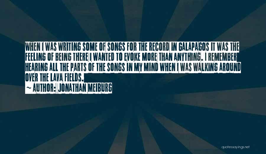 Jonathan Meiburg Quotes: When I Was Writing Some Of Songs For The Record In Galapagos It Was The Feeling Of Being There I