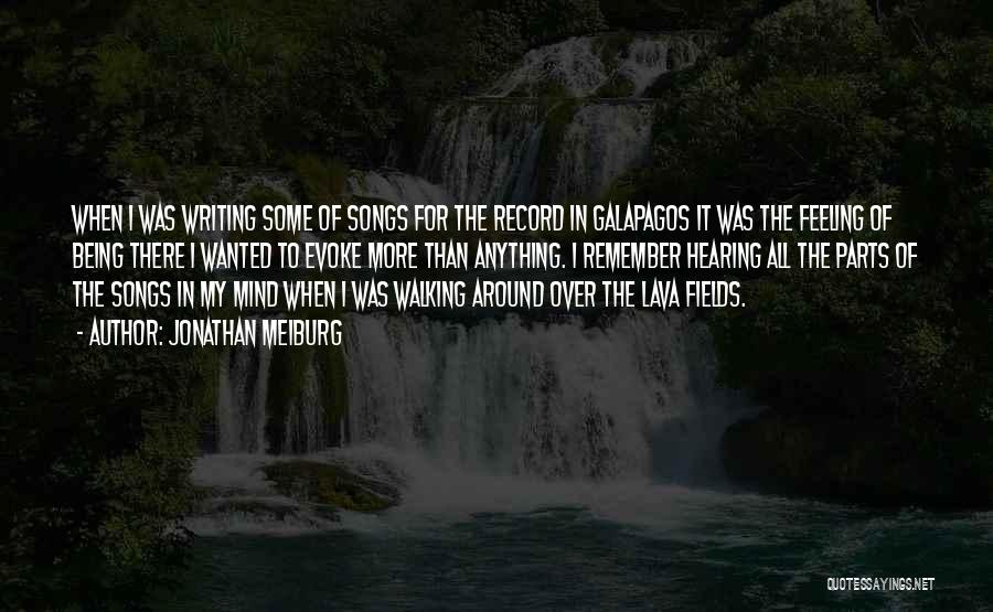 Jonathan Meiburg Quotes: When I Was Writing Some Of Songs For The Record In Galapagos It Was The Feeling Of Being There I