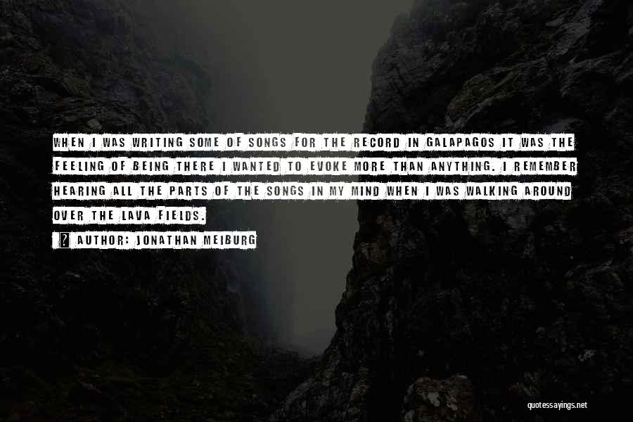 Jonathan Meiburg Quotes: When I Was Writing Some Of Songs For The Record In Galapagos It Was The Feeling Of Being There I